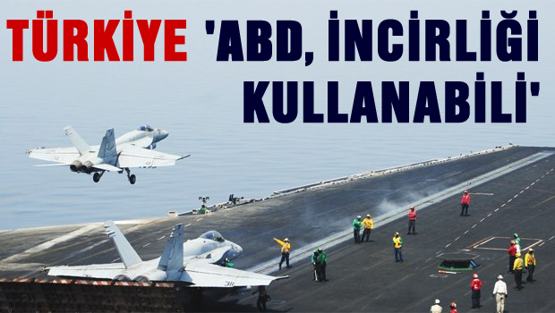Türkiye İncirlik'in kullanılmasını kabul etti