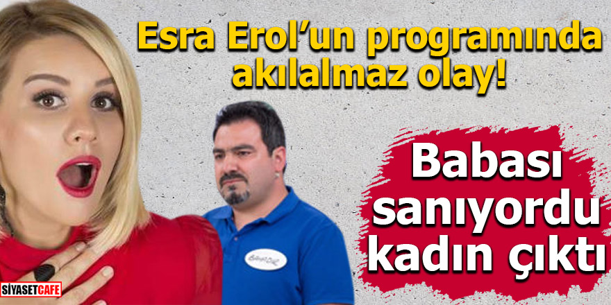 Esra Erol’un programında akılalmaz olay! Babası sanıyordu, kadın DNA'sı çıktı