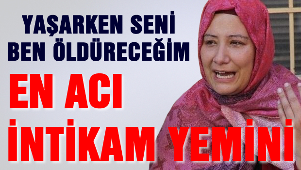 Yaşarken seni ben öldüreceğim