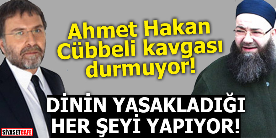 Ahmet Hakan ve Cübbeli kavgası durmuyor!