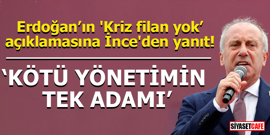 Erdoğan’ın 'Kriz filan yok’ açıklamasına, İnce'den yanıt!