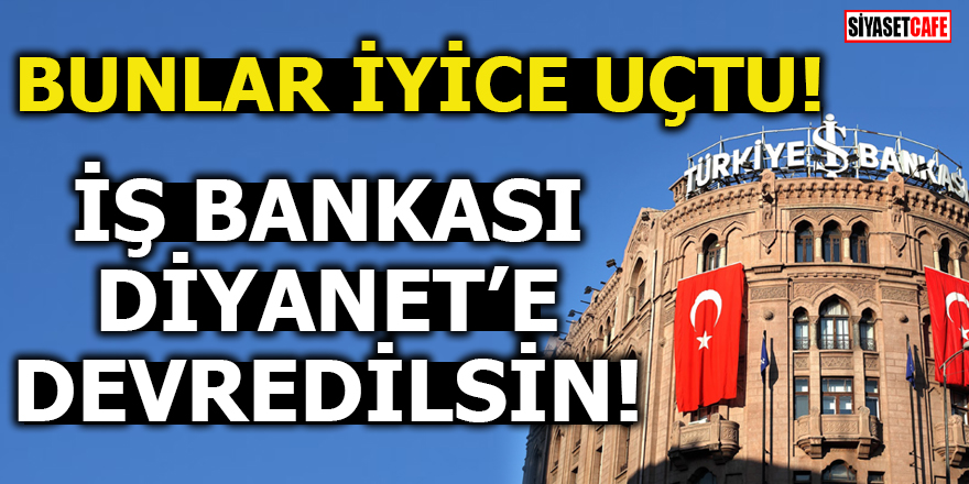 İş Bankası'nın Diyanet'e devredilmesi önerildi!