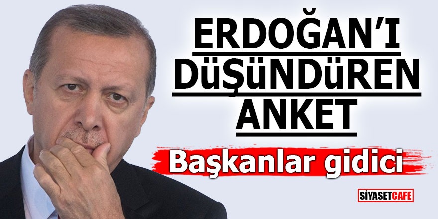 Erdoğan'ı düşündüren anket! Başkanlar gidici