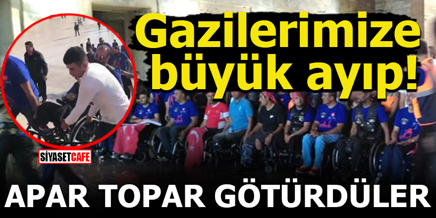 Gazilerimize büyük ayıp! Apar topar götürüldüler