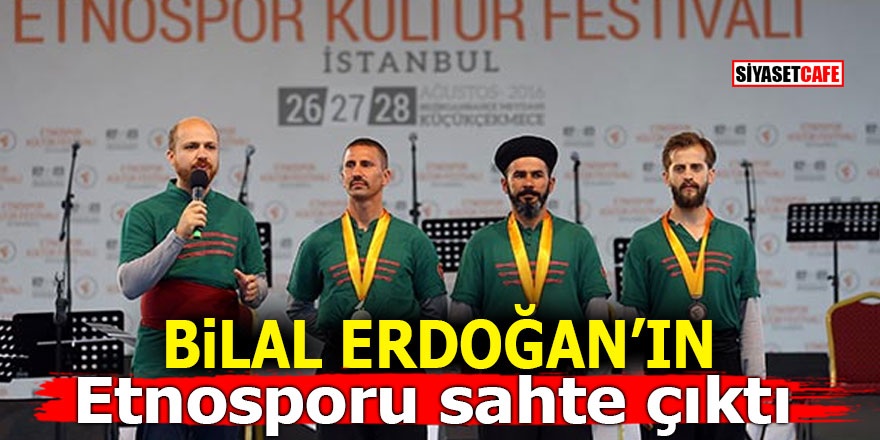 Bilal Erdoğan'ın Etnosporu sahte çıktı