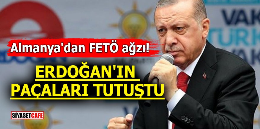 Almanya'dan FETÖ ağzı! Erdoğan'ın paçaları tutuştu