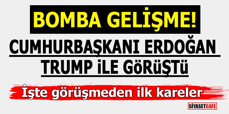 BOMBA GELİŞME! Erdoğan Trump ile görüştü!