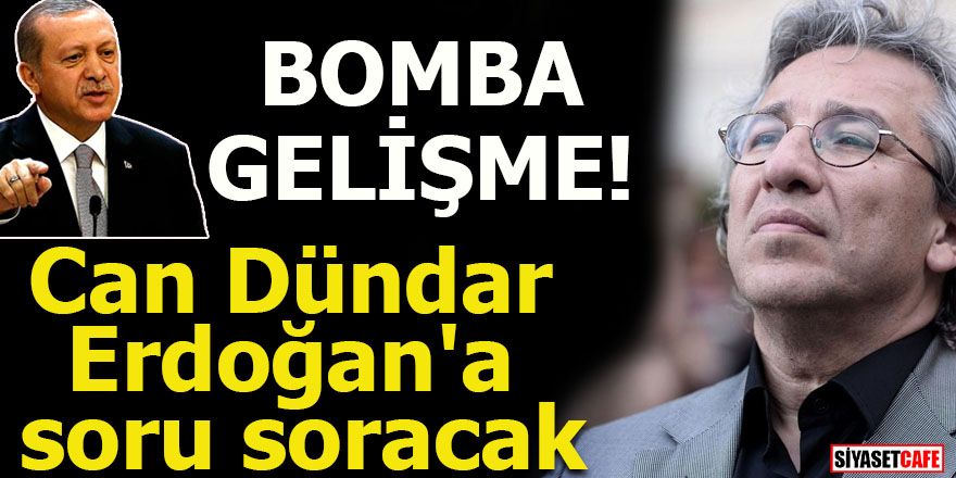 BOMBA GELİŞME! Can Dündar Erdoğan'a soru soracak