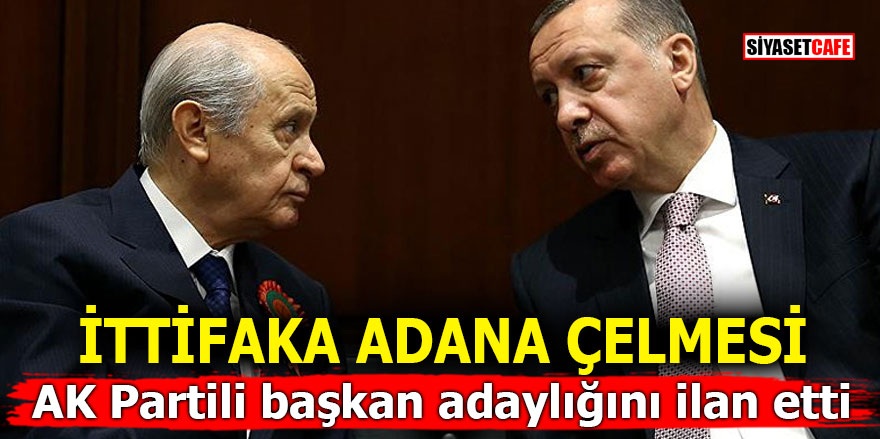 Cumhur İttifakı'na Adana çelmesi! AK Partili başkan adaylığını ilan etti