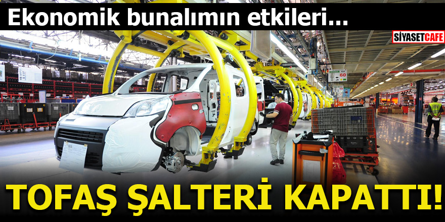 TOFAŞ'tan şok karar! Şalteri kapattı
