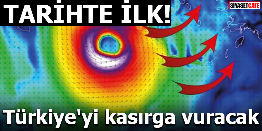 TARİHTE İLK! Türkiye'yi kasırga vuracak