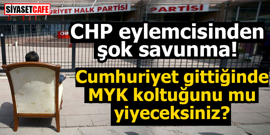 CHP eylemcisinden şok savunma! Cumhuriyet gittiğinde MYK koltuğunu mu yiyeceksiniz?