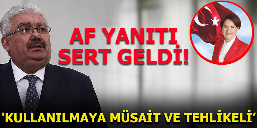 Af yanıtı sert geldi: 'Kullanılmaya müsait ve tehlikeli'