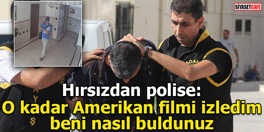 Hırsızdan polise: O kadar Amerikan filmi izledim beni nasıl buldunuz