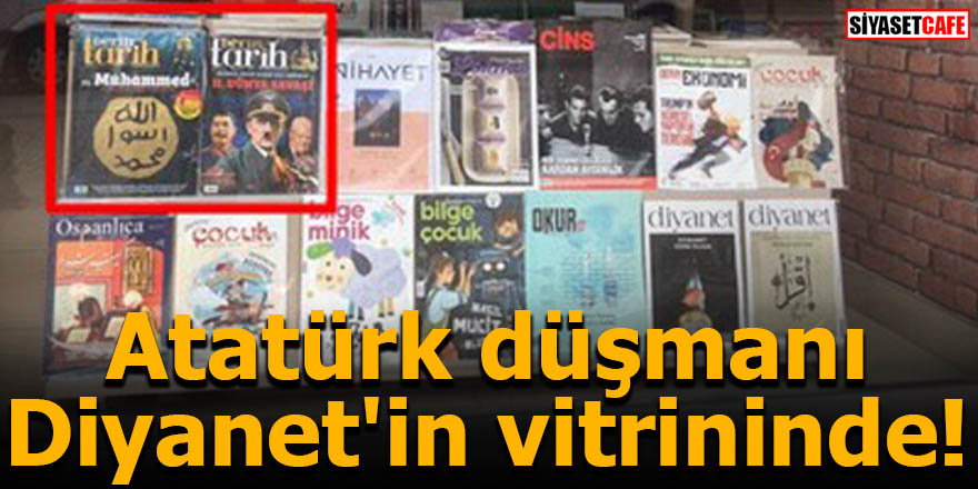 Atatürk düşmanı Diyanet'in vitrininde!