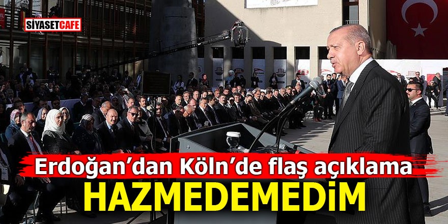 Erdoğan'dan Köln’de flaş açıklama! 'HAZMEDEMEDİM'