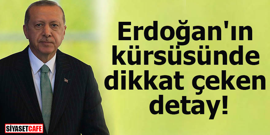 Erdoğan'ın kürsüsünde dikkat çeken detay!