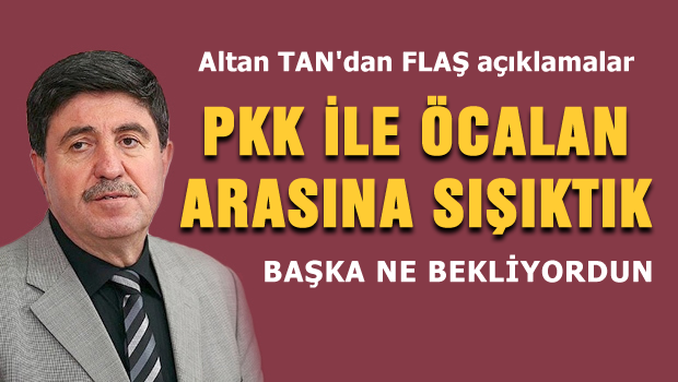 PKK ile ÖCALAN arasına sıkıştık kaldık