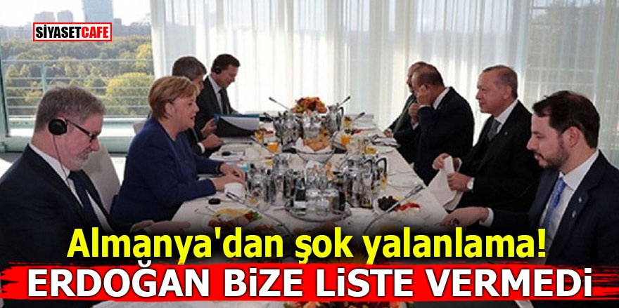 Almanya'dan şok yalanlama! Erdoğan bize liste vermedi