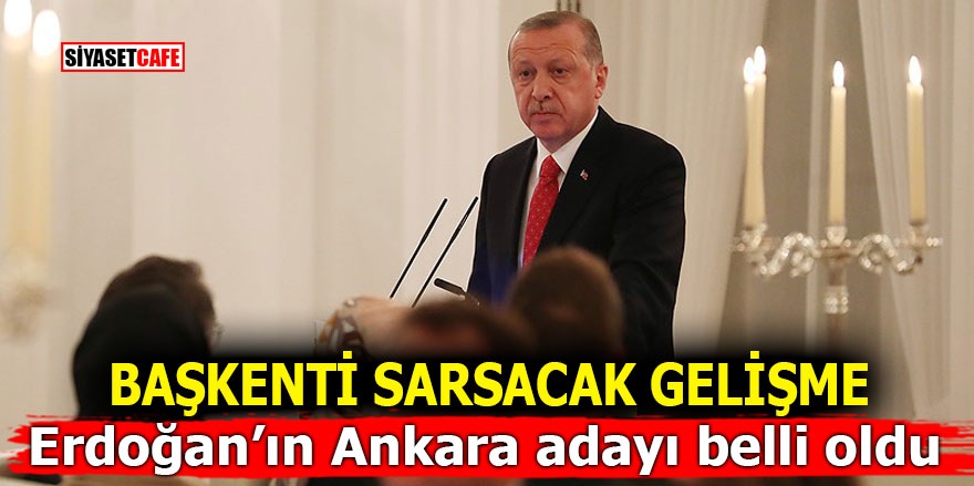 Başkenti sarsacak gelişme! Erdoğan’ın Ankara adayı belli oldu