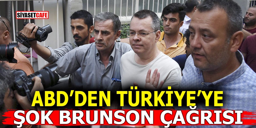 ABD’den Türkiye’ye şok Brunson çağrısı!