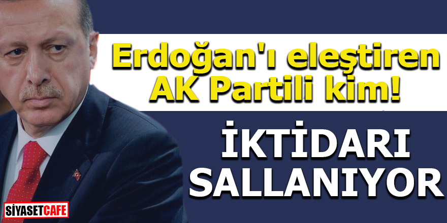 Erdoğan'ı eleştiren AK Partili kim! İktidarı sallanıyor