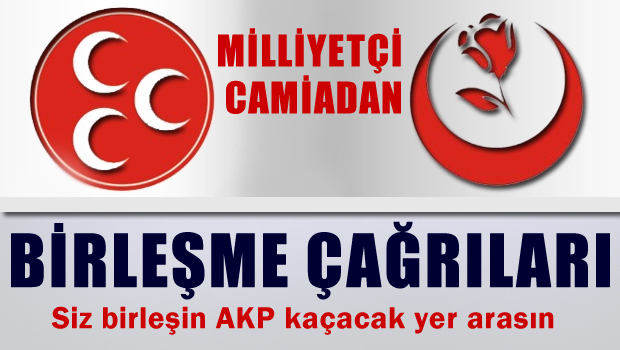 Milliyetçi tabandan MHP'ye ve BBP'ye birleşin çağrısı
