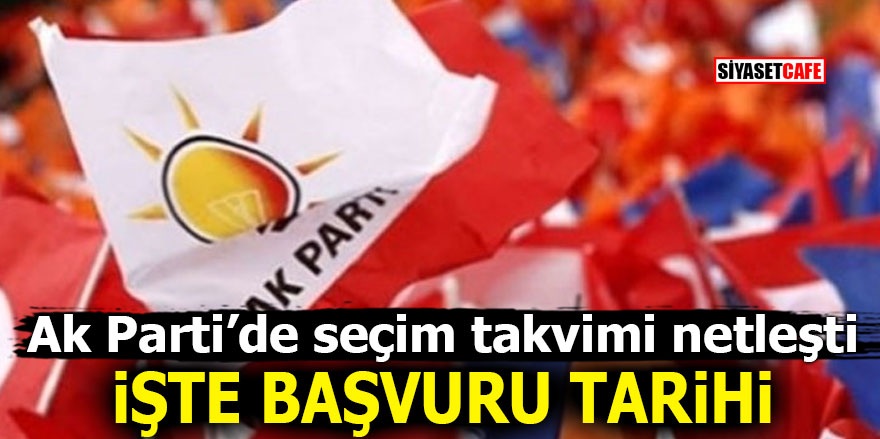 Ak Parti’de seçim takvimi netleşti! İşte başvuru tarihi