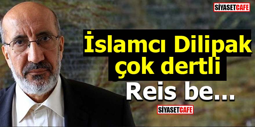 İslamı Dilipak çok dertli! Reis be...