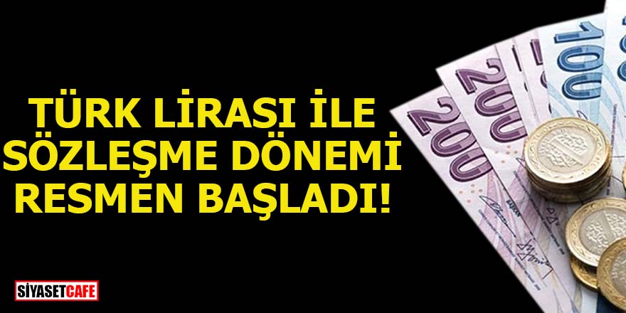 'Türk Lirası ile sözleşme' dönemi resmen başladı!