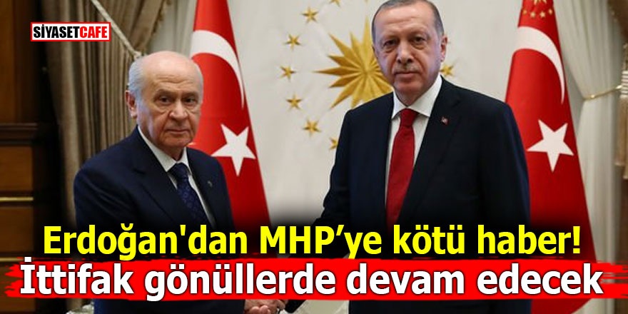 Erdoğan'dan MHP’ye kötü haber! İttifak gönüllerde devam edecek