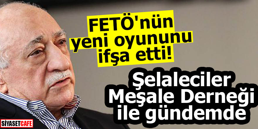 FETÖ'nün yeni oyununu ifşa etti! Şelaleciler, Meşale Derneği ile gündemde