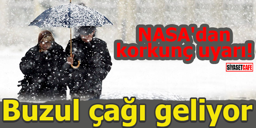 NASA'dan korkunç uyarı! Buzul çağı geliyor