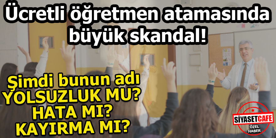 Ücretli öğretmen atamasında büyük usulsüzlük!