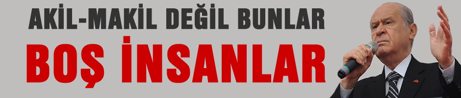 Bahçeli'den Akil İnsanlara: Boş insanlar