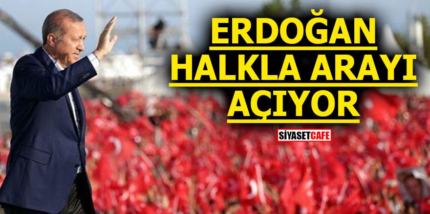 Erdoğan halkla arayı açıyor