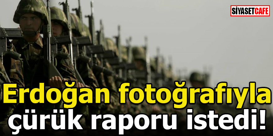 Erdoğan fotoğrafıyla çürük raporu istedi!