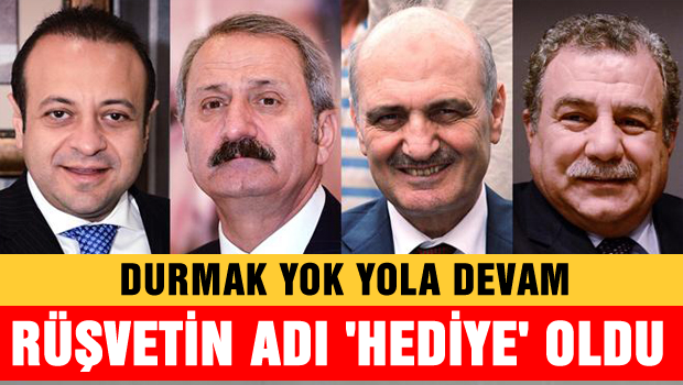 Durmak yok yola devam 'Rüşvetin adını 'hediye' yaptılar'