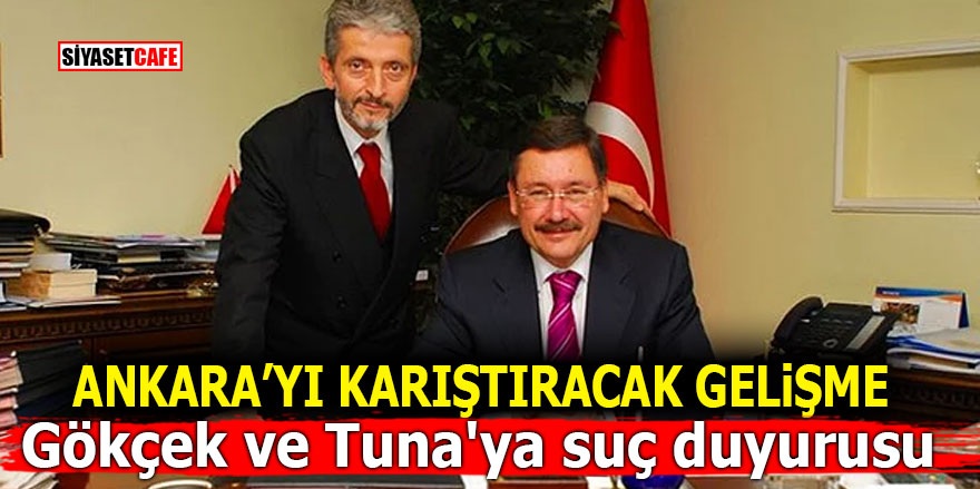 Ankara'yı karıştıracak gelişme! Gökçek ve Tuna'ya suç duyurusu