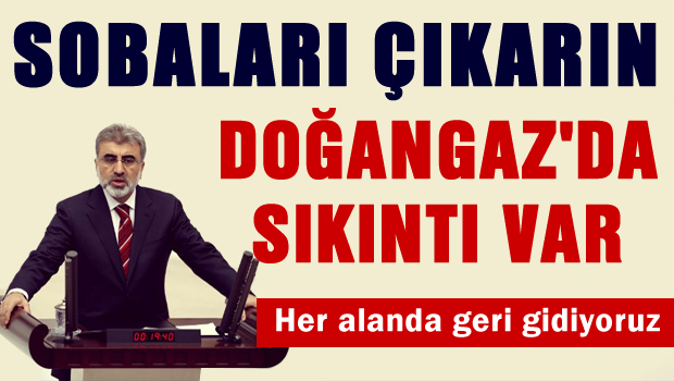 Bakan Yıldız 'Doğalgazda sıkıntı yaşanabilir'
