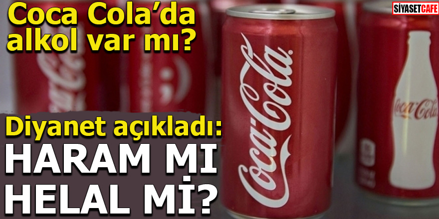 Diyanet açıkladı:Coca Cola Helal mi Haram mı?