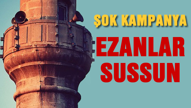 'Ezanlar Sussun' diye kampanya başlattılar