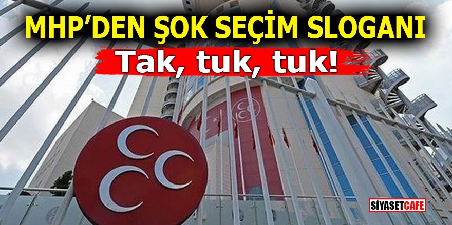 MHP'den şok seçim sloganı! Tak, tuk, tuk