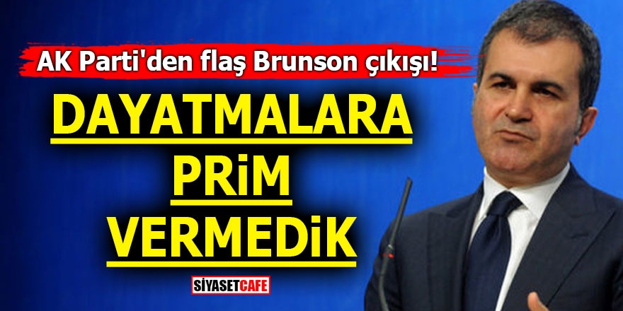 AK Parti'den flaş Brunson çıkışı! Dayatmalara prim vermedik