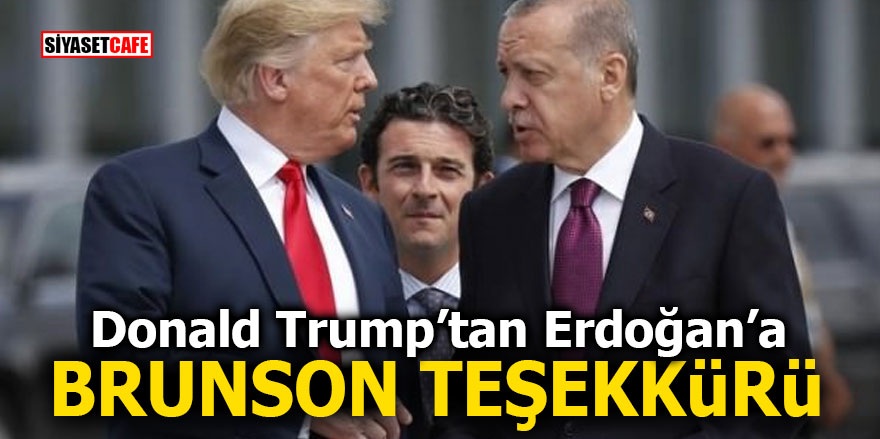 Donald Trump'tan Erdoğan'a Brunson teşekkürü!