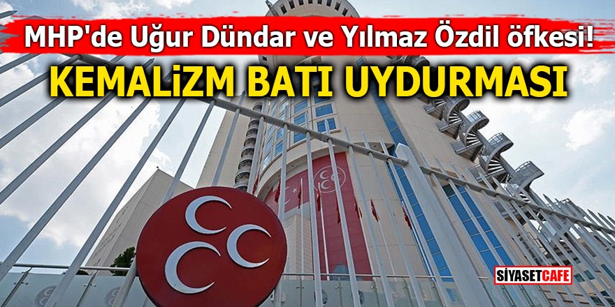 MHP'de Uğur Dündar ve Yılmaz Özdil öfkesi! Kemalizm Batı uydurması