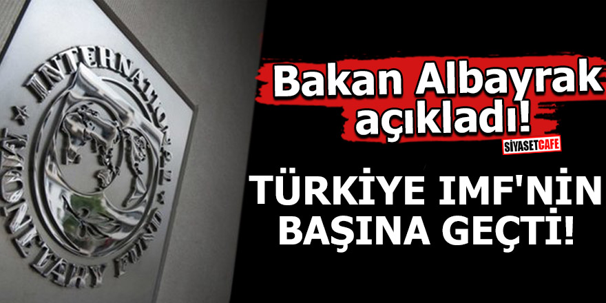 Bakan Albayrak açıkladı! Türkiye IMF'nin başına geçti