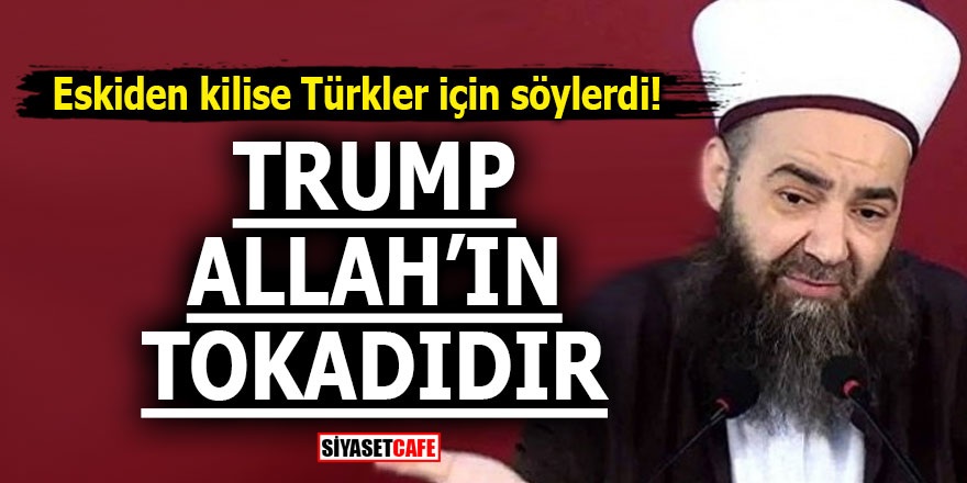 Eskiden kilise Türkler için söylerdi! 'Trump Allah'ın tokadıdır'