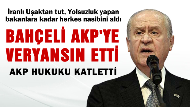 Bahçeli AKP'ye veryansın etti