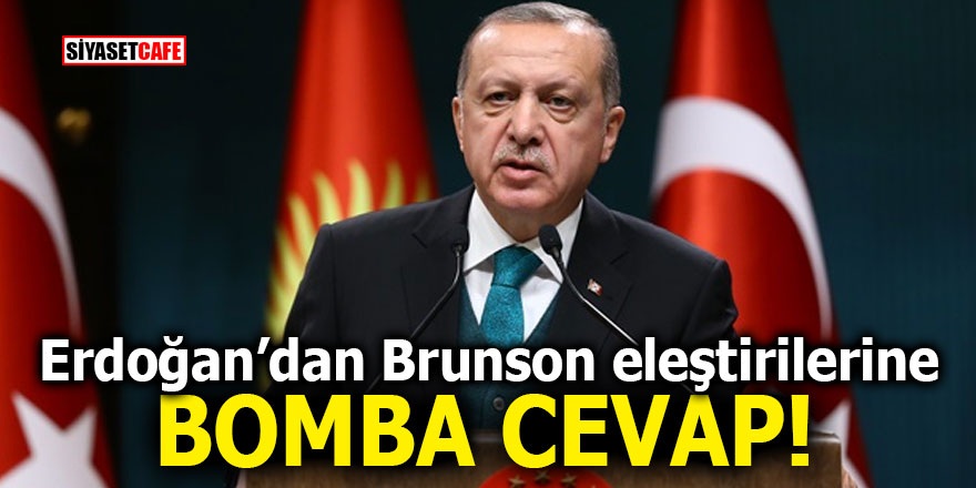 Erdoğan’dan Brunson eleştirilerine bomba cevap!